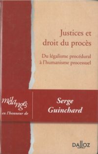 Justices et droit du procès. Du légalisme procédural à l’humanisme processuel