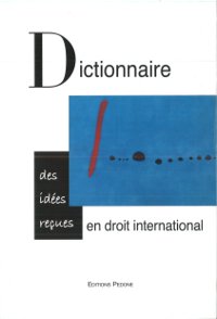 Dictionnaire des idées reçues en droit international