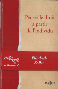 Penser le droit à partir de l’individu. Mélanges en l’honneur d’Élisabeth Zoller