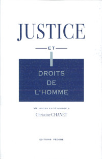 Justice et droits de l’homme. Mélanges en hommage à Christine Chanet